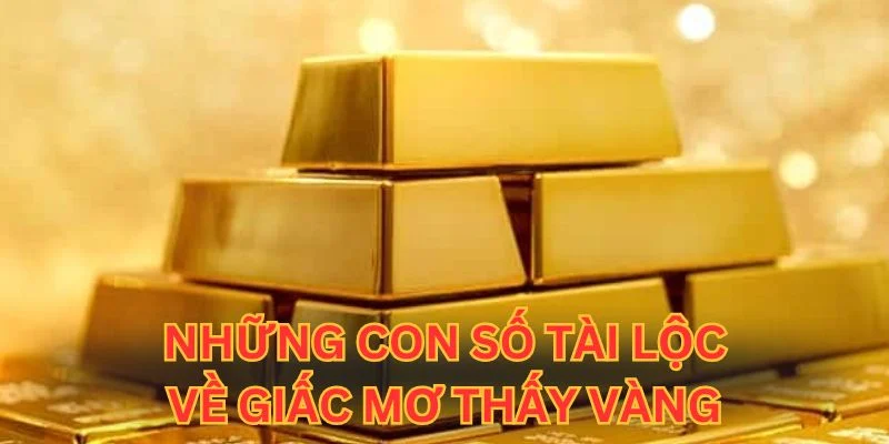 Những con số may mắn về giấc MƠ THẤY VÀNG